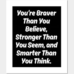 You're Braver Than You Believe, Stronger Than You Seem, and Smarter Than You Think. Posters and Art